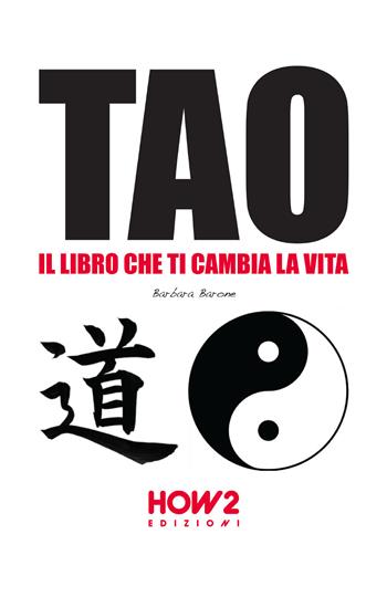 Tao: il libro che ti cambia la vita - Barbara Barone - Libro How2 2017 | Libraccio.it