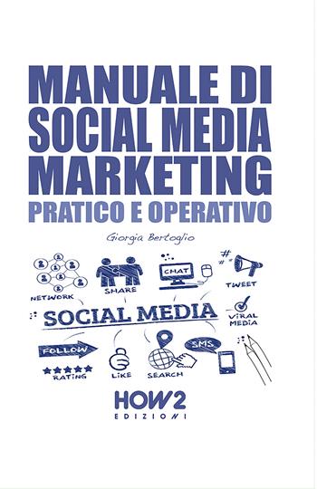 Manuale di social media marketing. Pratico e operativo - Giorgia Bertoglio - Libro How2 2017 | Libraccio.it