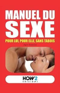 Manuel du sexe. Pour Lui, pour Elle, sans tabois - Roberta De Tomi - Libro How2 2017 | Libraccio.it