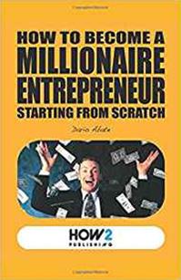 How to become a millionaire entrepreneur starting from scratch - Dario Abate - Libro How2 2017 | Libraccio.it