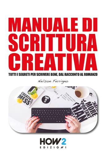 Manuale di scrittura creativa - Nelson Ferrigno - Libro How2 2017 | Libraccio.it