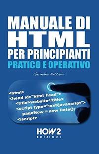 Manuale di HTML per principianti - Germano Pettarin - Libro How2 2017 | Libraccio.it