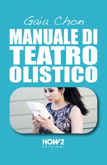 Manuale di teatro olistico - Gaia Chon - Libro How2 2018 | Libraccio.it