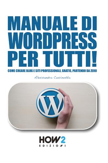 Manuale di wordpress per tutti! - Alessandra Cucinotta - Libro How2 2018 | Libraccio.it