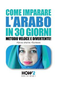 Come imparare l'arabo in 30 giorni. Metodo veloce e divertente! - Fatima Khalida Rasheeda - Libro How2 2019 | Libraccio.it