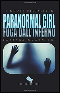 Paranormal girl. Fuga dall'inferno - Barbara Guarnieri - Libro How2 2019 | Libraccio.it