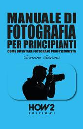 Manuale di fotografia per principianti. Vol. 2: Come diventare fotografo professionista