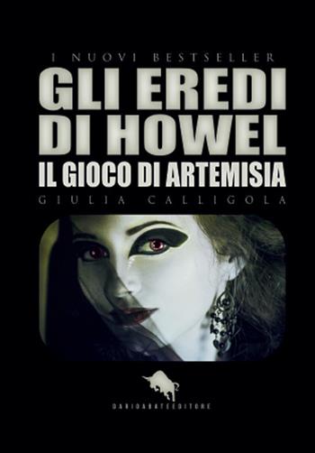 Il gioco di Artemisia. Gli eredi di Howel - Giulia Calligola - Libro How2 2019 | Libraccio.it