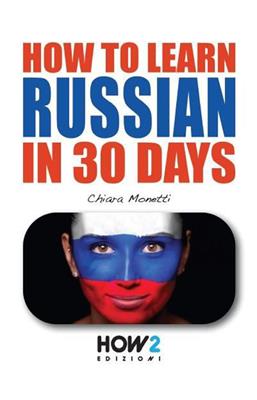 How to learn Russian in 30 days - Chiara Monetti - Libro How2 2020 | Libraccio.it