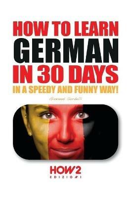 How to learn german in 30 days - Giovanni Sordelli - Libro How2 2020 | Libraccio.it