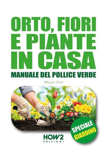 Orto, fiori e piante in casa  - Libro How2 2020 | Libraccio.it