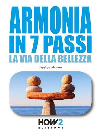 Armonia in 7 passi. La via della bellezza - Barbara Barone - Libro How2 2021 | Libraccio.it