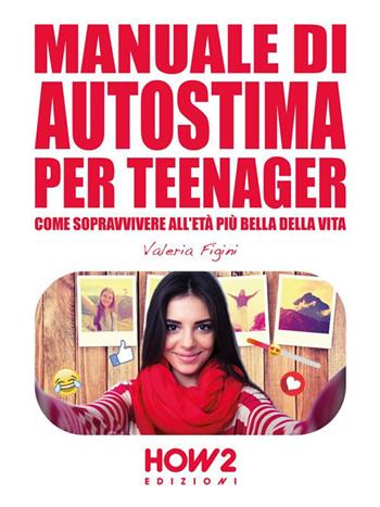 Manuale di autostima per teenager - Valeria Figini - Libro How2 2021 | Libraccio.it