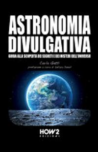 Astronomia divulgativa - Carla Gatti - Libro How2 2021 | Libraccio.it