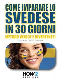 Come imparare lo svedese in 30 giorni - Camilla Mancini, Veronica Scasciafratte - Libro How2 2021 | Libraccio.it