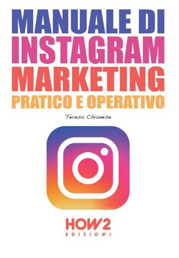 Manuale di Instagram marketing - Teresa Chianese - Libro How2 2021 | Libraccio.it