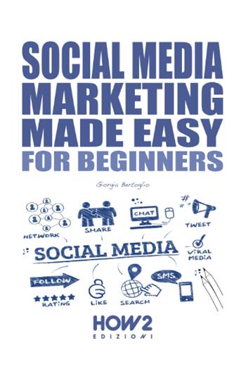 Social media marketing made easy - Giorgia Bertoglio - Libro How2 2022 | Libraccio.it