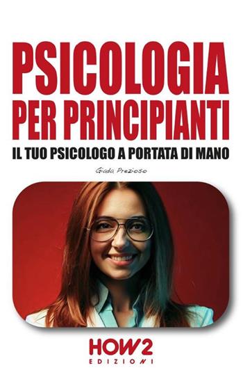Psicologia per principianti. Il tuo psicologo a portata di mano - Giada Prezioso - Libro How2 2023 | Libraccio.it