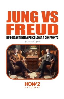 Jung vs Freud. Due giganti della psicologia a confronto - Rosanna Vespoli - Libro How2 2023 | Libraccio.it