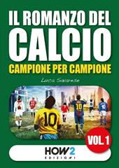 Il romanzo del calcio, campione per campione. Vol. 1