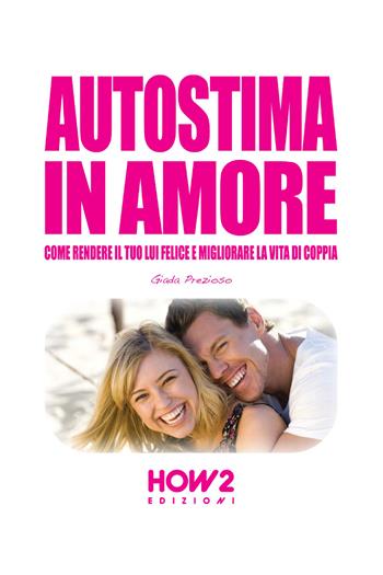 Autostima in amore - Giada Prezioso - Libro How2 2014 | Libraccio.it