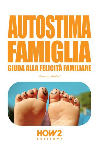Autostima famiglia. Guida alla felicità familiare - Aurora Auteri - Libro How2 2014 | Libraccio.it