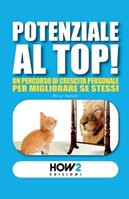 Potenziale al top! Un percorso di crescita personale per migliorare se stessi - Micol Pedretti - Libro How2 2015 | Libraccio.it