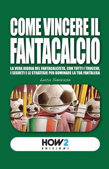 Come vincere il Fantacalcio - Luca Savarese - Libro How2 2015 | Libraccio.it