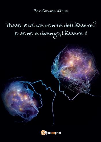 Posso parlare con te dell'Essere? - Pier Giovanni Fabbri - Libro Youcanprint 2015 | Libraccio.it