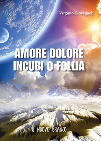 Amore dolore incubi o follia. Il nuovo branco - Virginio Giovagnoli - Libro Youcanprint 2015 | Libraccio.it