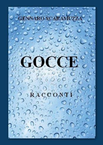 Gocce - Gennaro Scaramuzza - Libro Youcanprint 2015, Narrativa | Libraccio.it