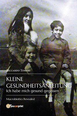 Kleine gesundheitsanleitung. Ich habe mich gesund gegessen. Die offenbarte makrobiotik - Riccardo Tomasi - Libro Youcanprint 2015 | Libraccio.it