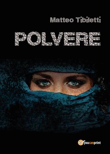 Polvere - Matteo Tibiletti - Libro Youcanprint 2015, Narrativa | Libraccio.it