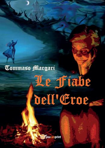 Le fiabe dell'eroe - Tommaso Margari - Libro Youcanprint 2015, Narrativa | Libraccio.it