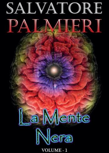 La mente nera. Vol. 1 - Salvatore Palmieri - Libro Youcanprint 2015, Narrativa | Libraccio.it