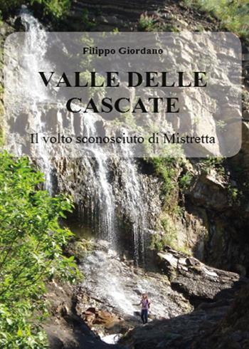 Valle delle Cascate. Il volto sconosciuto di Mistretta - Filippo Giordano - Libro Youcanprint 2015, Manualistica | Libraccio.it