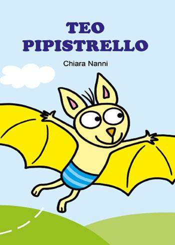 Teo Pipistrello - Chiara Nanni - Libro Youcanprint 2015, Libri per bambini | Libraccio.it