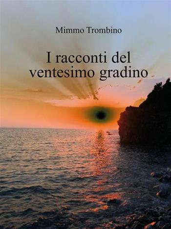 I racconti del ventesimo gradino - Mimmo Trombino - Libro Youcanprint 2015, Narrativa | Libraccio.it