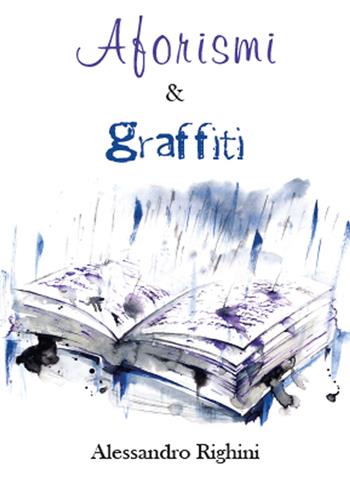 Aforismi & graffiti - Alessandro Righini - Libro Youcanprint 2015, Poesia | Libraccio.it