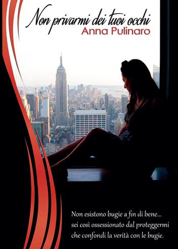 Non privarmi dei tuoi occhi - Anna Pulinaro - Libro Youcanprint 2015, Narrativa | Libraccio.it