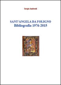 Sant'Angela da Foligno. Bibliografia 1976-2015 - Sergio Andreoli - Libro Youcanprint 2015 | Libraccio.it