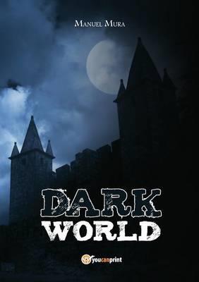 Dark world - Manuel Mura - Libro Youcanprint 2015, Narrativa | Libraccio.it