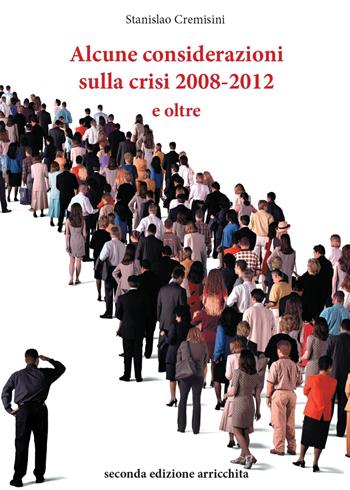 Alcune considerazioni sulla crisi 2008-2012 e oltre - Stanislao Cremisini - Libro Youcanprint 2015, Saggistica | Libraccio.it