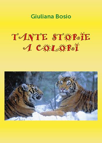 Tante storie a colori - Giuliana Bosio - Libro Youcanprint 2015 | Libraccio.it