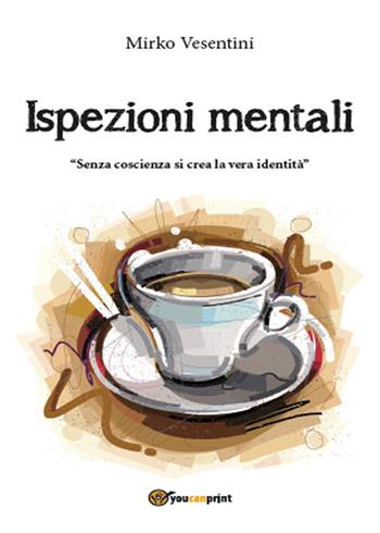 Ispezioni mentali - Mirko Vesentini - Libro Youcanprint 2015, Narrativa | Libraccio.it