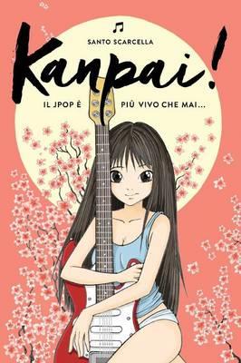 Kanpai! Il Jpop è più vivo che mai... - Santo Scarcella - Libro Youcanprint 2015 | Libraccio.it