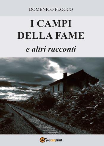 I campi della fame e altri racconti - Domenico Flocco - Libro Youcanprint 2015, Narrativa | Libraccio.it
