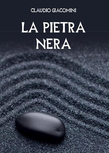 La pietra nera - Claudio Giacomini - Libro Youcanprint 2015 | Libraccio.it