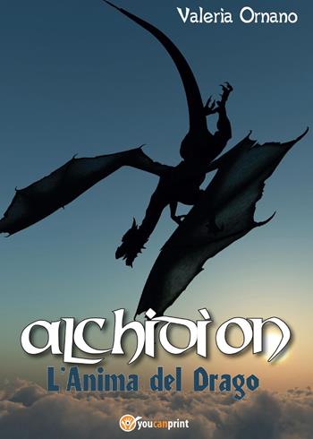 L' anima del drago. Alchidìon - Valeria Ornano - Libro Youcanprint 2015 | Libraccio.it