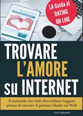 Trovare l'amore su internet. La guida al dating online